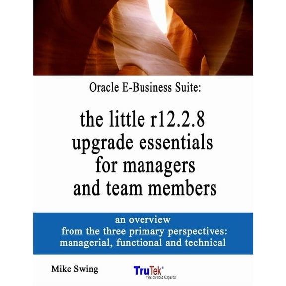 Oracle E-Business Suite: the little r12.2.8 upgrade essentials for managers and team members, (Paperback)
