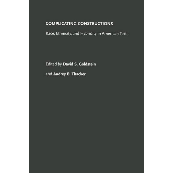 American Ethnic and Cultural Studies (Pa Complicating Constructions: Race, Ethnicity, and Hybridity in American Texts, (Paperback)