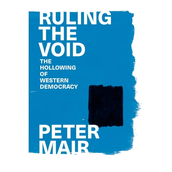 Ruling the Void: The Hollowing of Western Democracy, (Paperback)
