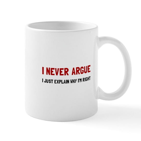 CafePress - I Never Argue Mugs - 11 oz Ceramic Mug - Novelty Coffee Tea Cup