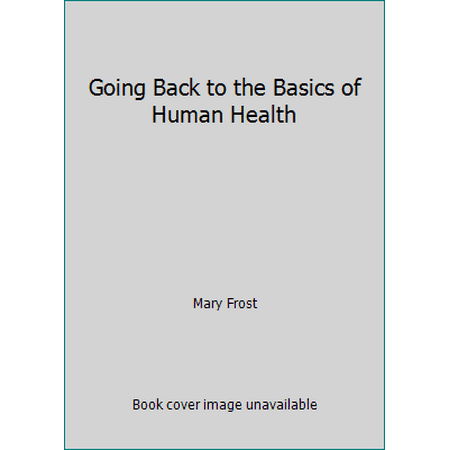 Going Back to the Basics of Human Health [Paperback - Used]