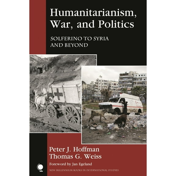 New Millennium Books in International St Humanitarianism, War, and Politics: Solferino to Syria and Beyond, (Hardcover)