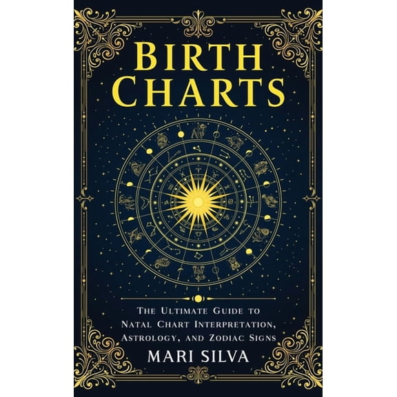 Birth Charts: The Ultimate Guide to Natal Chart Interpretation, Astrology, and Zodiac Signs, (Hardcover)