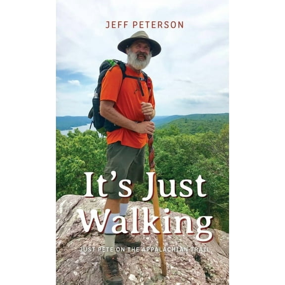 It's Just Walking: Just Pete on the Appalachian Trail, (Hardcover)