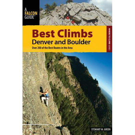Best Climbs Denver and Boulder : Over 200 of the Best Routes in the (Best Driving Route From Denver To Tampa)