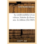 Le Crdit Mobilier Et Ses Valeurs, Histoire de Douze Ans. 2e dition (Paperback)