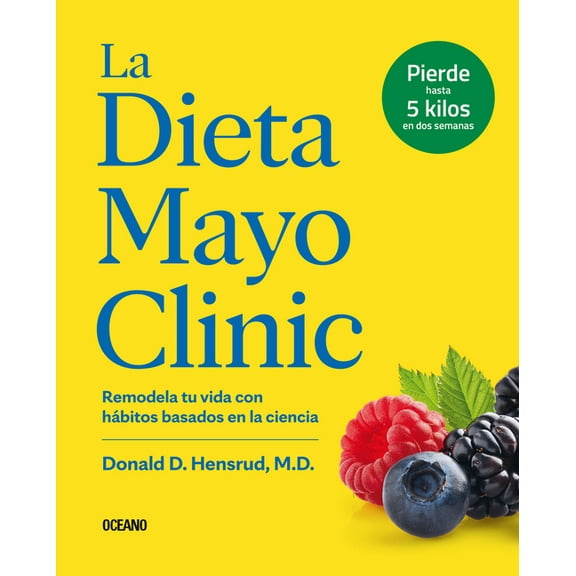 La Dieta Mayo Clinic: Remodela Tu Vida Con HÃ¡bitos Basados En La Ciencia, (Paperback)