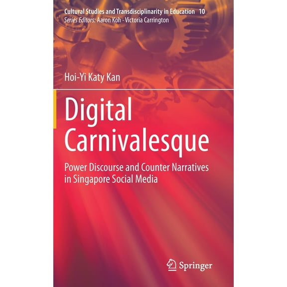 Cultural Studies and Transdisciplinarity Digital Carnivalesque: Power Discourse and Counter Narratives in Singapore Social Media, Book 10, (Hardcover)