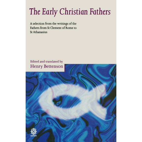 The Early Christian Fathers: A Selection from the Writings of the Fathers from St. Clement of Rome to St. Athanasius, (Paperback)