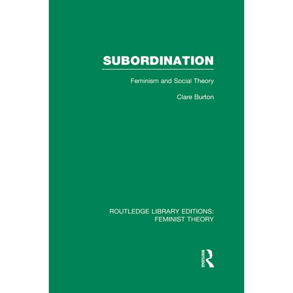 Routledge Library Editions: Feminist The Subordination (RLE Feminist Theory): Feminism and Social Theory, (Hardcover)