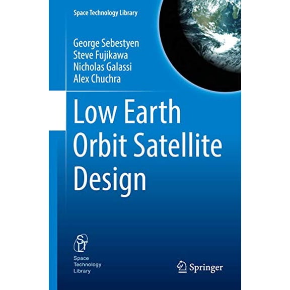 Pre-Owned Low Earth Orbit Satellite Design (Space Technology Library, 36), 9783319683140, 3319683144, Hardcover, 1st ed. 2018 edition
