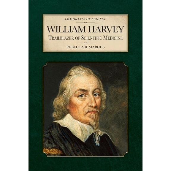 Immortals of Science William Harvey: Trailblazer of Scientific Medicine, (Paperback)