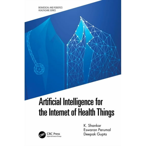 Biomedical and Robotics Healthcare Artificial Intelligence for the Internet of Health Things, (Hardcover)
