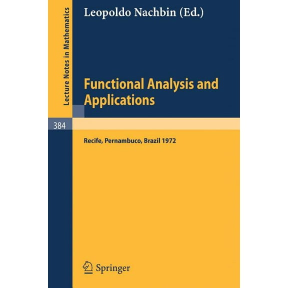 Lecture Notes in Mathematics Functional Analysis and Applications: Proceedings of the Symposium of Analysis, Recife, Pernambuco, Brasil, July 9 to 29, Book 384, (Paperback)