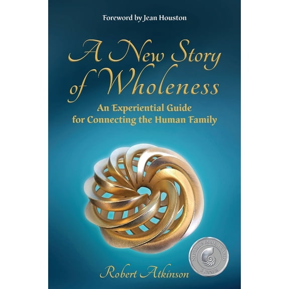 A New Story of Wholeness: An Experiential Guide for Connecting the Human Family, (Paperback)