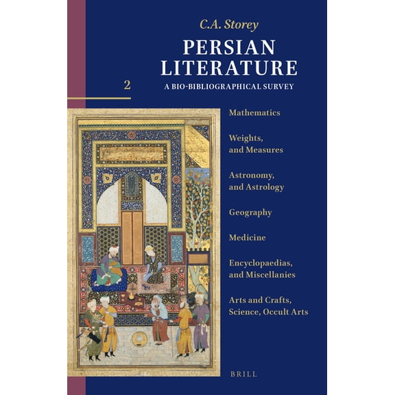 Persian Literature: A Bio-Bibliographica Persian Literature, a Bio-Bibliographical Survey: Volume II: Mathematics; Weights, and Measures; Astronomy, and Astrolog, Book 149, (Paperback)