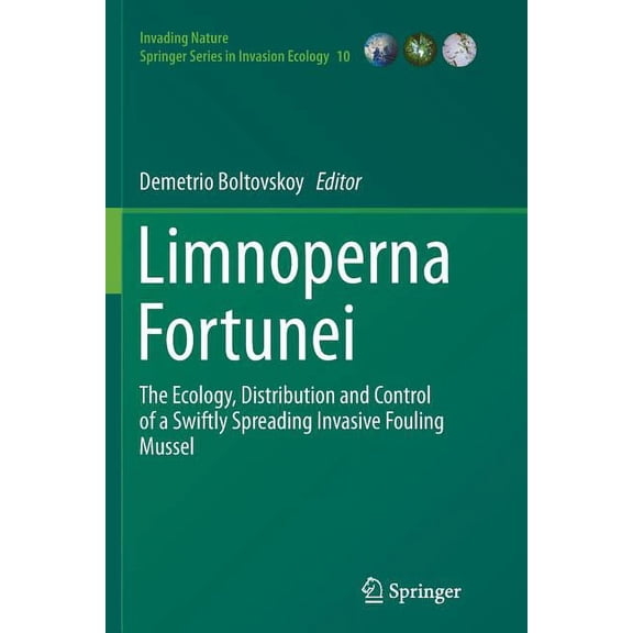 Invading Nature - Springer Invasion Ecol Limnoperna Fortunei: The Ecology, Distribution and Control of a Swiftly Spreading Invasive Fouling Mussel, Book 10, (Paperback)