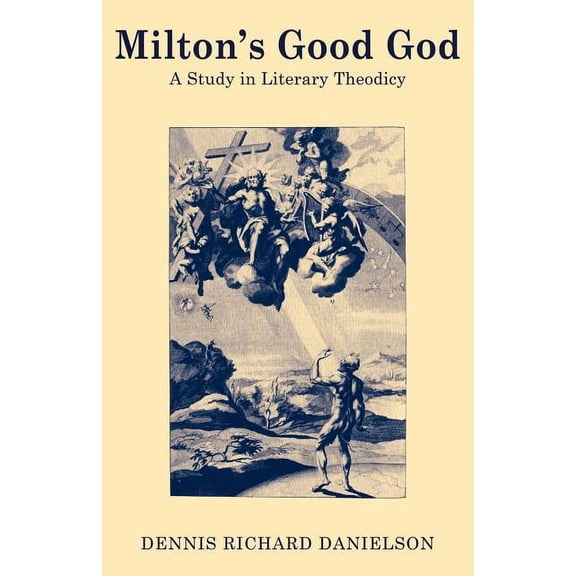 Milton's Good God: A Study in Literary Theodicy, (Paperback)