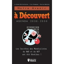 Notre Avenir à Découvert Agenda 2030-2050: Les Secrètes des Mondialistes du NWO et du WEF ont été Révélées ! La Grande R, (Paperback)