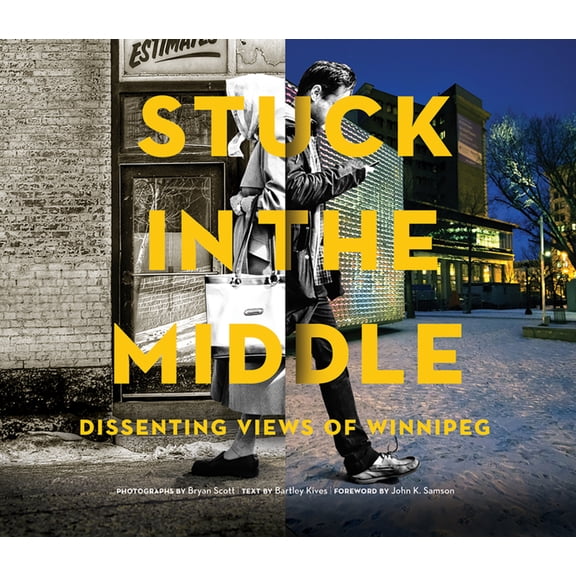 Pre-Owned Stuck in the Middle: Dissenting Views of Winnipeg (Paperback) 1926531841 9781926531847