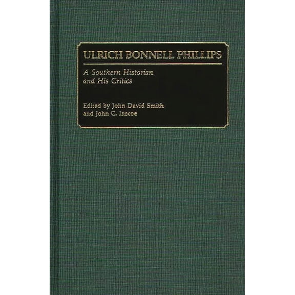 Contributions in Asian Studies, Ulrich Bonnell Phillips: A Southern Historian and His Critics, Book 1, (Hardcover)