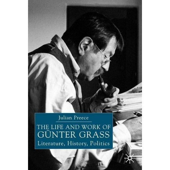 The Life and Work of Gunter Grass: Literature, History, Politics, (Paperback)