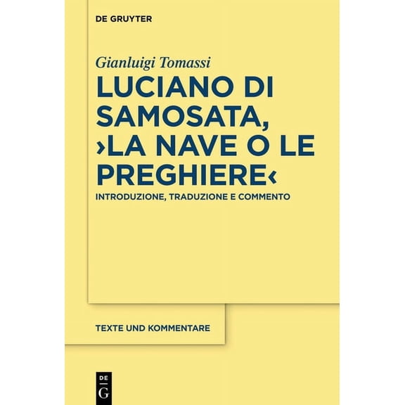 Texte Und Kommentare Luciano Di Samosata, >La Nave O Le Preghiere: Introduzione, Traduzione E Commento, Book 61, (Hardcover)