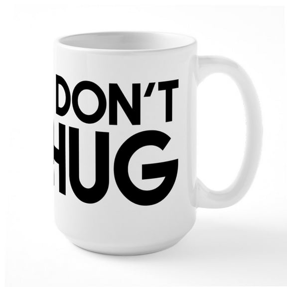 CafePress - I Don't Hug - 15 oz Ceramic Large White Novelty Mug
