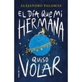 thumbnail image 1 of Libro El Dia Que Mi Hermana Quiso Volar Tapa Blanda, Autor Alejandro Palomas, Editorial Nube De Tinta, 1 of 1
