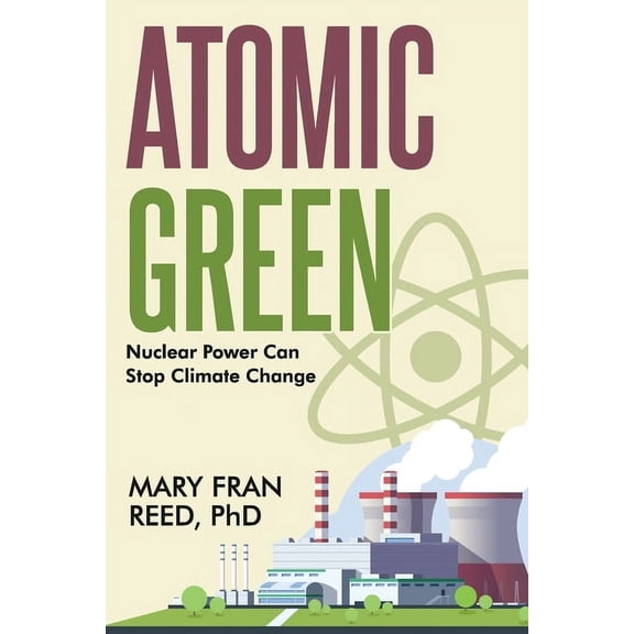 Atomic Green: Nuclear Power Can Stop Climate Change, (Paperback)