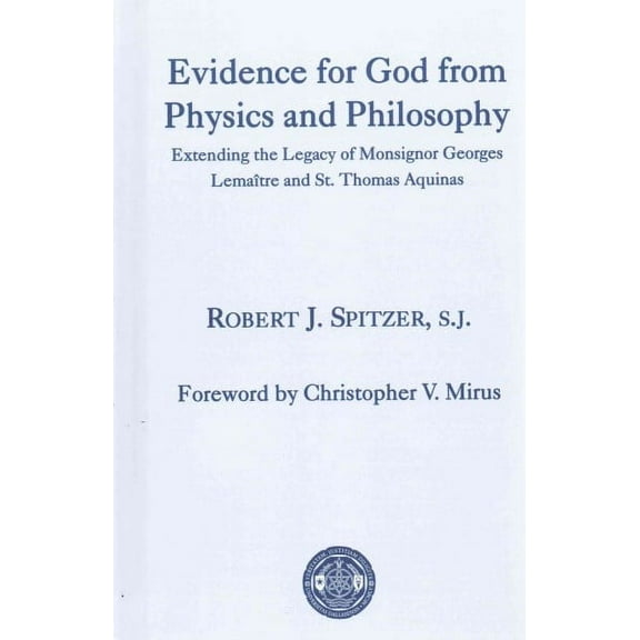 Evidence for God from Physics and Philosophy : Extending the Legacy of Monsignor George Lemaître and St. Thomas Aquinas (Hardcover)