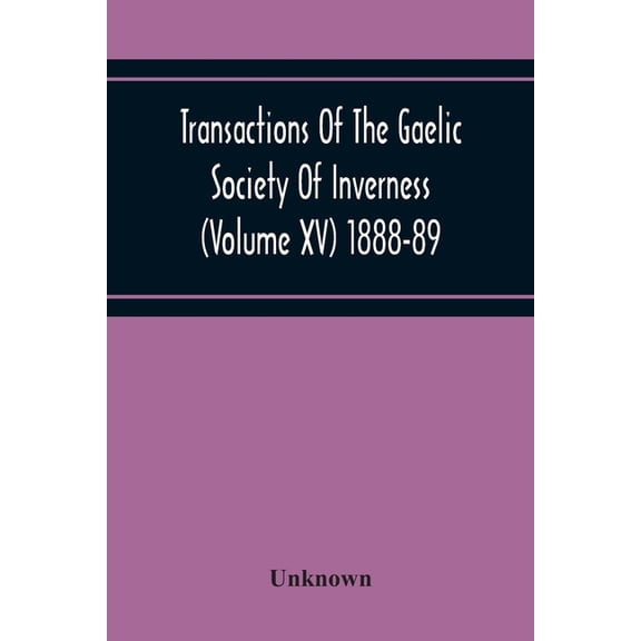Transactions Of The Gaelic Society Of Inverness (Volume Xv) 1888-89, (Paperback)