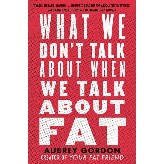 What We Don't Talk about When We Talk about Fat, (Paperback)