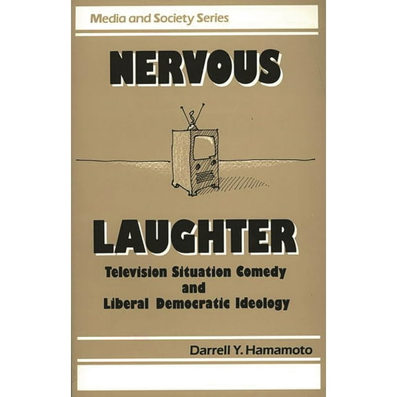 Media and Society Nervous Laughter: Television Situation Comedy and Liberal Democratic Ideology, (Paperback)