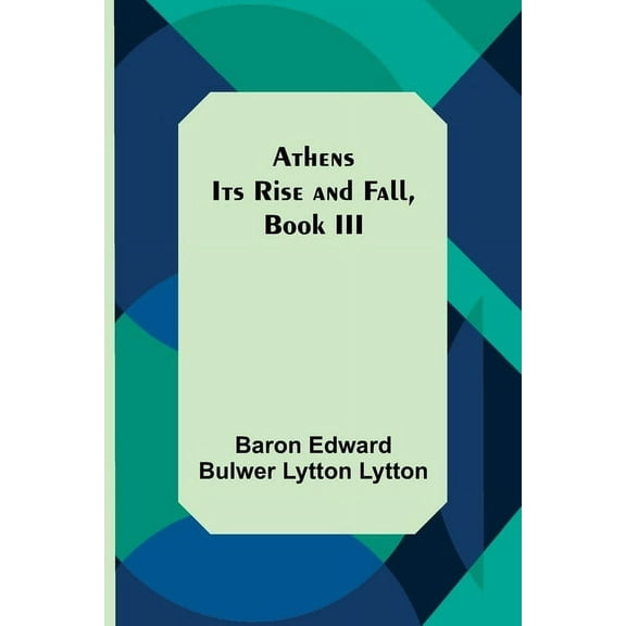 Athens: Its Rise and Fall, Book III, (Paperback)