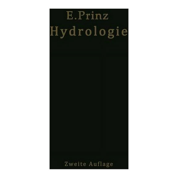 Handbuch Der Hydrologie: Wesen, Nachweis, Untersuchung Und Gewinnung Unter Irdischer Wasser: Quellen, Grundwasser, Unter, (Paperback)