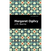 Mint Editions (in Their Own Words: Biographical and Autobiographical Narratives): Margaret Ogilvy (Paperback)
