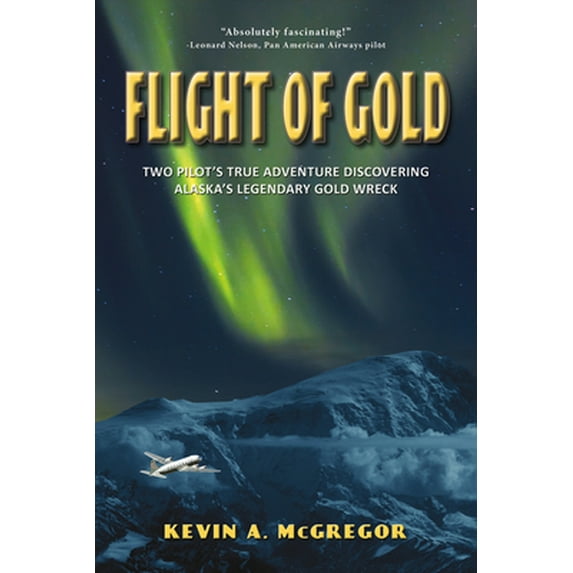 Pre-Owned Flight of Gold: Two Pilots' True Adventure Discovering Alaska's Legendary Gold Wreck (Paperback) 0988977249 9780988977242