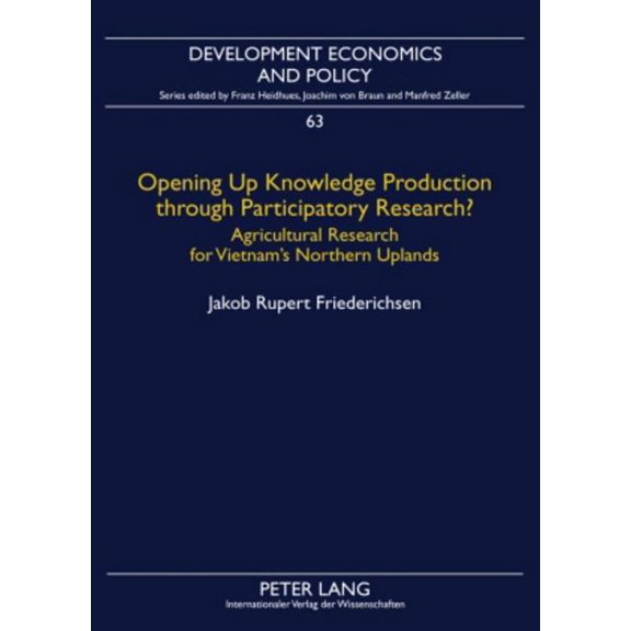 Development Economics and Policy Opening Up Knowledge Production through Participatory Research?; Agricultural Research for Vietnam's Northern Uplands, Book 63, (Paperback)