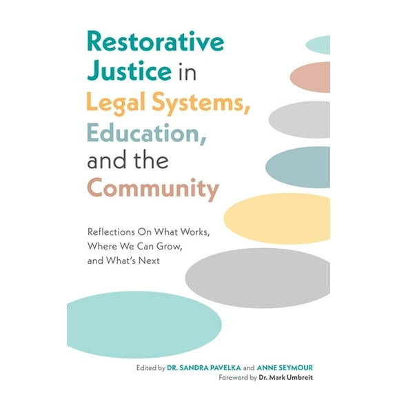 Restorative Justice in Legal Systems, Education and the Community: Reflections on What Works, Where We Can Grow, and Wha, (Paperback)