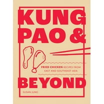 Kung Pao and Beyond: Fried Chicken Recipes from East and Southeast Asia, (Hardcover)