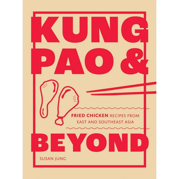 Kung Pao and Beyond: Fried Chicken Recipes from East and Southeast Asia, (Hardcover)