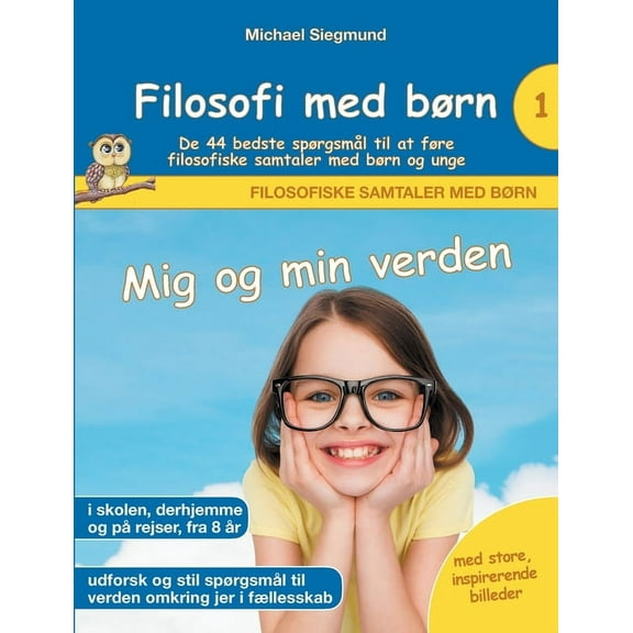Filosofi med børn: Mig og min verden. De 44 bedste spørgsmål til at føre filosofiske samtaler med børn og unge, (Paperback)