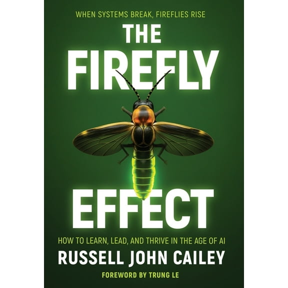 The Firefly Effect: How to Learn, Lead, and Thrive in the Age of AI, (Hardcover)
