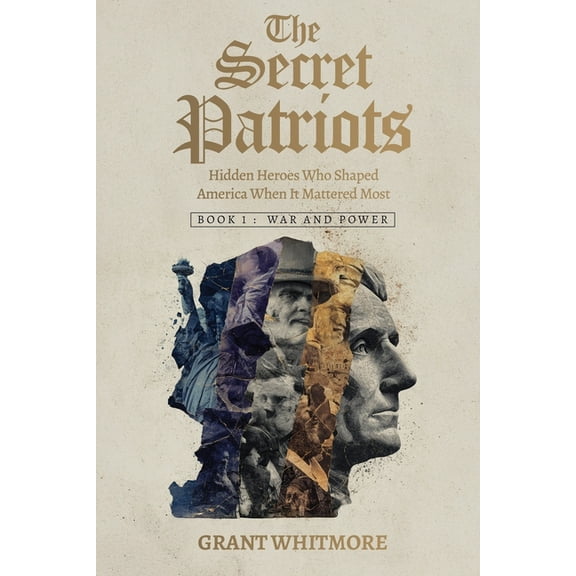 The Secret Patriots: Hidden Heroes Who Shaped America When It Mattered Most, (Paperback)