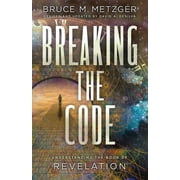 BRUCE M METZGER; TRUSTEES' DISTINGUISHED PROFESSOR OF NEW TESTAMENT AND GREEK DAVID A DESILVA Breaking the Code Revised Edition: Understanding the Book of Revelation (Paperback)