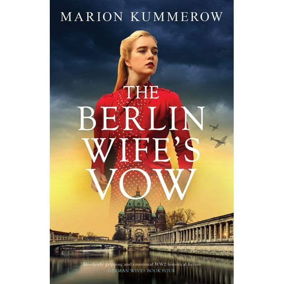 German Wives The Berlin Wife's Vow: Absolutely gripping and emotional WW2 historical fiction, Book 4, (Paperback)