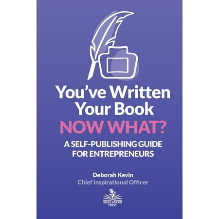 You've Written Your Book. Now What? : A Self-Publishing Guide for Entrepreneurs (Paperback)