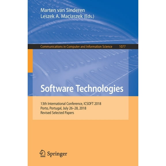 Communications in Computer and Informati Software Technologies: 13th International Conference, Icsoft 2018, Porto, Portugal, July 26-28, 2018, Revised Selected P, Book 1077, (Paperback)