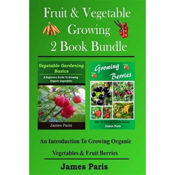 Pre-Owned Fruit & Vegetable Growing - 2 Book Bundle: An Introduction to Growing Organic Vegetables & Fruit Berries